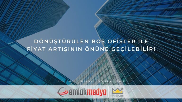 Dönüştürülen boş ofisler ile fiyat artışının önüne geçilebilir!