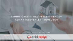 Konut üretim maliyetleri yeni ev almak isteyenleri zorluyor