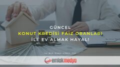 Güncel konut kredisi faiz oranları ile ev almak hayal!