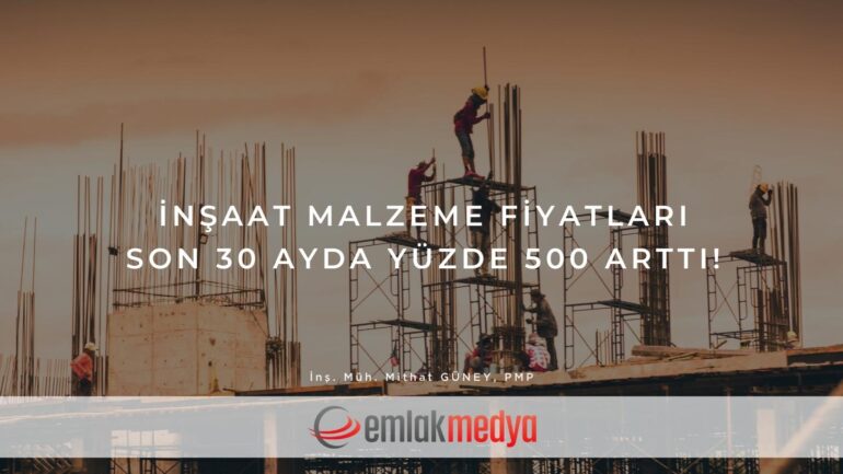 İnşaat malzeme fiyatları son 30 ayda yüzde 500 arttı!