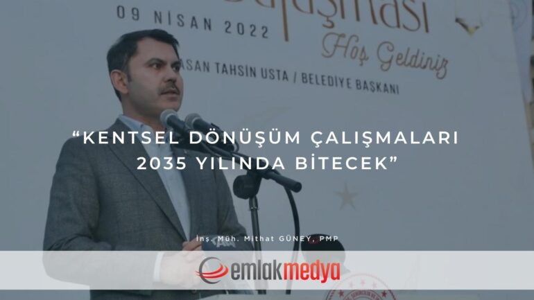 “Kentsel Dönüşüm çalışmaları 2035 yılında bitecek”