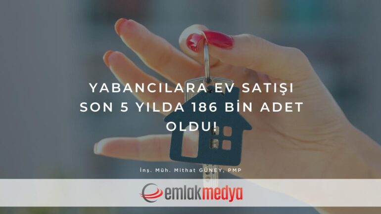 Yabancılara ev satışı son 5 yılda 186 bin adet oldu!