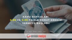 Kamu Bankaları 0,89 ve 0,99 faizle konut kredisi vermeye başladı!