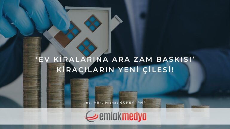 ‘Ev kiralarına ara zam baskısı’ kiracıların yeni çilesi!