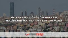 10. Kentsel Dönüşüm Haftası Haziranın ilk haftası kutlanacak!