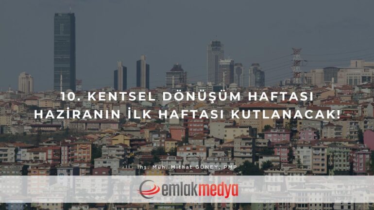 10. Kentsel Dönüşüm Haftası Haziranın ilk haftası kutlanacak!