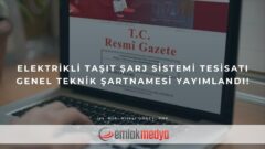 Elektrikli Taşıt Şarj Sistemi Tesisatı Genel Teknik Şartnamesi yayımlandı!