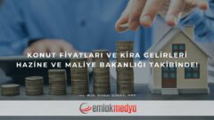 Konut fiyatları ve kira gelirleri Hazine ve Maliye Bakanlığı takibinde!