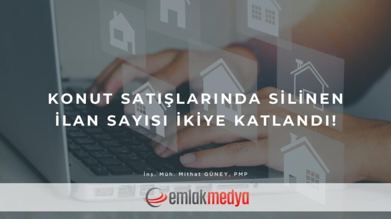 Konut satışlarında silinen ilan sayısı ikiye katlandı!