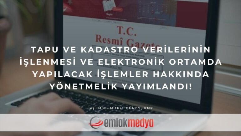 Tapu ve Kadastro Verilerinin İşlenmesi ve Elektronik Ortamda Yapılacak İşlemler Hakkında Yönetmelik yayımlandı!