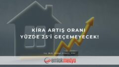 Kira Artış Oranı yüzde 25’i geçemeyecek!